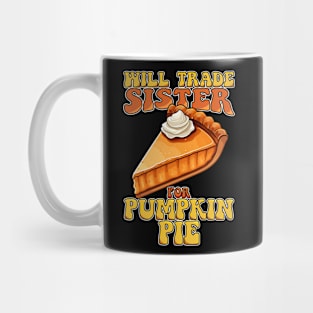 Will Trade Sister For Pumpkin Pie Funny Thanksgiving Mug